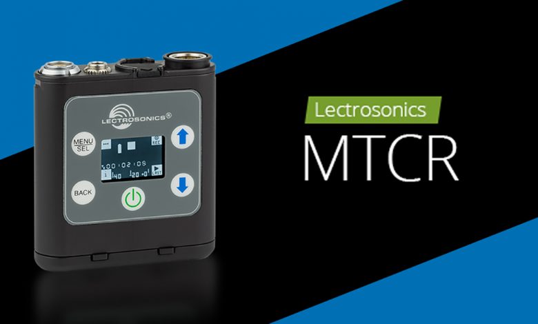 الإعلان عن Lectrosonics MTCR جهاز تسجيل صوت احترافي لصناع الافلام